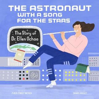 Amazing Scientists: Astronaut with a Song for the Stars: The Story of Dr. Ellen Ochoa