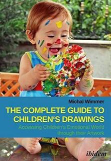 Complete Guide to Children's Drawings, The: Accessing Children's Emotional World Through Their Artwork