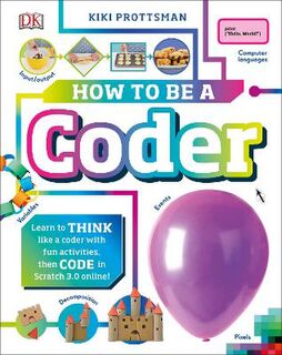 How To Be A Coder: Learn to Think like a Coder with Fun Activities, then Code in Scratch 3.0 Online!