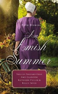 An Amish Summer (Omnibus): A Reunion in Pinecraft / Summer Storms / Lakeside Love / One Sweet Kiss