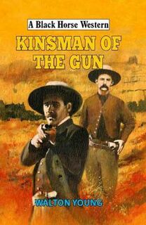 A Black Horse Western: Kinsman of the Gun