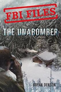 FBI Files #01: Unabomber, The: Agent Kathy Puckett and the Hunt for a Serial Bomber