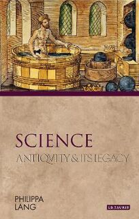 Ancients and Moderns: Science: Antiquity and Its Legacy