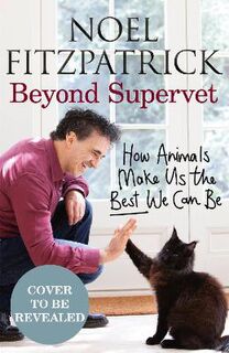 Beyond Supervet: How Animals Make Us The Best We Can Be