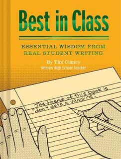 Best in Class: Essential Wisdom from Real Student Writing