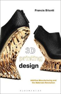 3D Printing Design: Additive Manufacturing and the Materials Revolution