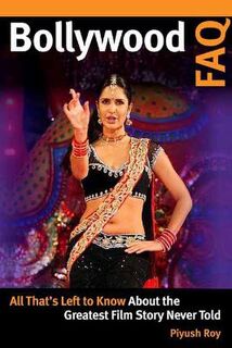 Bollywood FAQ: All That's Left to Know About the Greatest Film Story Never Told