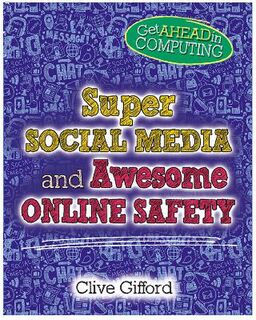 Get Ahead in Computing: Super Social Media and Awesome Online Safety