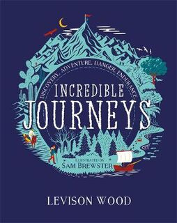 Incredible Journeys: Discovery, Adventure, Danger, Endurance