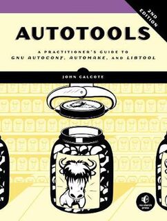 Autotools: A Practitioner's Guide to GNU Autoconf, Automake, and Libtool