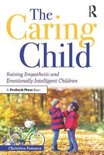 Caring Child, The: Raising Empathetic and Emotionally Intelligent Children