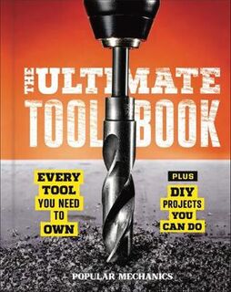 Popular Mechanics: The Ultimate Tool Book
