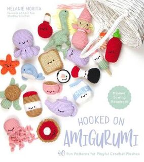 Hooked On Amigurumi: 40 Fun Patterns for Playful Crochet Plushes