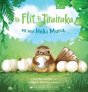 Flit the Fantail #02: Flit the Fantail and the Mystery Eggs / Ko Flit, te Tirairaka, Me Nga Heki Muna