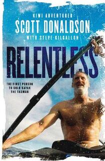 Relentless: A Story of Grit and Endurance from the First Person to Kayak the Tasman Solo