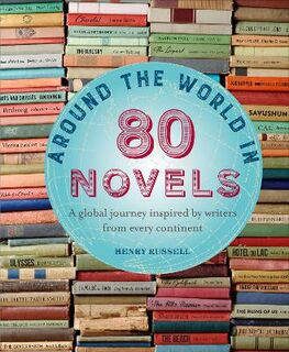 Around the World in 80 Novels: A Global Journey Inspired by Writers from Every Continent
