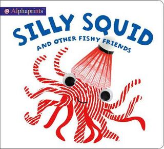 Alphaprints: Silly Squid (Touch and Feel Board Book)