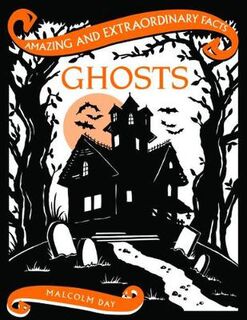 Amazing and Extraordinary Facts: Ghosts