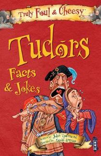 Truly Foul and Cheesy: Tudors Facts and Jokes Book