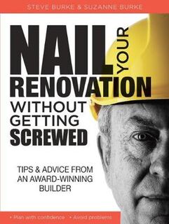 Nail Your Renovation Without Getting Screwed: Tips and Advice from an Award-Winning Builder
