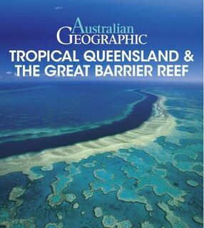 Australian Geographic Tropical QLD and The Great Barrier Reef