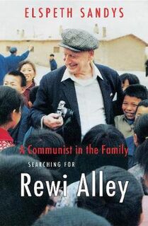 A Communist in the Family: Searching for Rewi Alley
