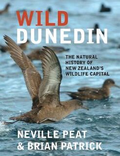 Wild Dunedin: Enjoying the Natural History of New Zealand's Wildlife Capital