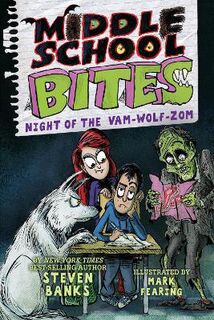 Middle School Bites: Night of the Vam-Wolf-Zom