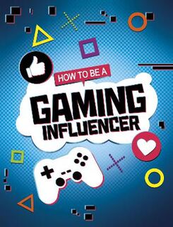 How to be an Influencer #: How to be a Gaming Influencer