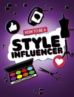 How to be an Influencer #: How to be a Style Influencer
