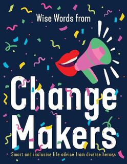 Wise Words from Change Makers