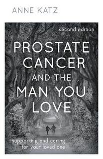 Prostate Cancer and the Man You Love (2nd Edition)