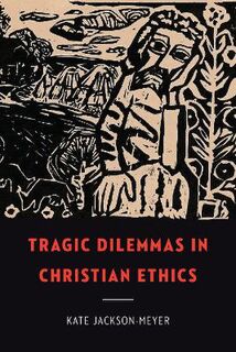 Moral Traditions #: Tragic Dilemmas in Christian Ethics