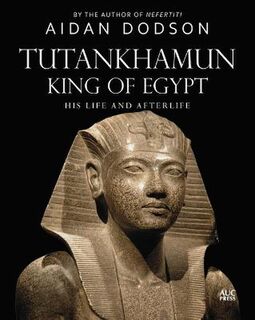 Lives and Afterlives #: Tutankhamun, King of Egypt