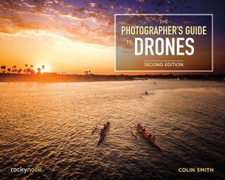 The Photographer's Guide to Drones  (2nd Revised Edition)