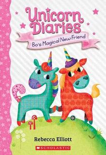 Unicorn Diaries #01: Bo's Magical New Friend