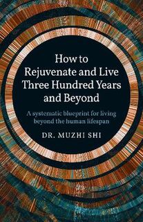How to Rejuvenate and Live Three Hundred Years