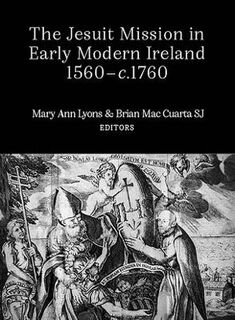 The Jesuit Mission in Early Modern Ireland, 1560-C.1760