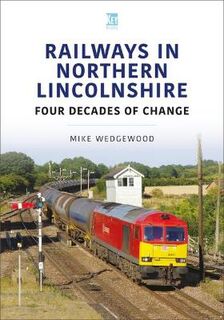 Britain's Railways #: Railways in Northern Lincolnshire: Four Decades of Change