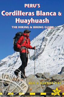 Trailblazer: Peru's Cordilleras Blanca and Huayhuash: The Hiking and Biking Guide