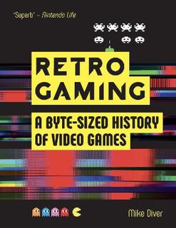 Retro Gaming: A Byte-Sized History of Video Games: From Atari to Zelda