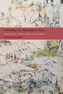 New Hebrew Poetry #: A Winding Line: Three Hebrew Poets  (Bilingual Edition)