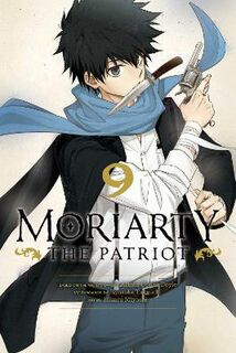 Moriarty the Patriot #09: Moriarty the Patriot, Vol. 9 (Graphic Novel)
