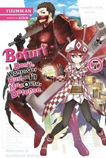 Bofuri: I Don't Want to Get Hurt, so I'll Max Out My Defense #: Bofuri: I Don't Want to Get Hurt, so I'll Max Out My Defense., Vol. 07 (Light Graphic Novel)