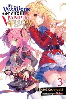 The Vexations of a Shut-In Vampire Princess, Vol. 3 (Graphic Novel)
