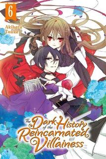 Dark History of the Reincarnated Villainess #: The Dark History of the Reincarnated Villainess, Vol. 6 (Graphic Novel)