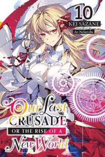 Our Last Crusade or the Rise of a New World #: Our Last Crusade or the Rise of a New World, Vol. 10 LN (Light Graphic Novel)