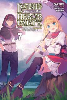 Banished from the Hero's Party, I Decided to Live a Quiet Life in the Countryside, Vol. 07 (Light Graphic Novel)