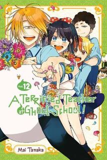Terrified Teacher at Ghoul School! (Manga GN) #: A Terrified Teacher at Ghoul School!, Vol. 12 (Graphic Novel)