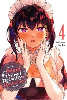 Maid I Hired Recently Is Mysterious #: The Maid I Hired Recently Is Mysterious Vol. 04 (Graphic Novel)